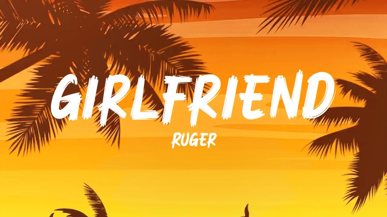 Ruger - Girlfriend (Tiktok Lyrics)