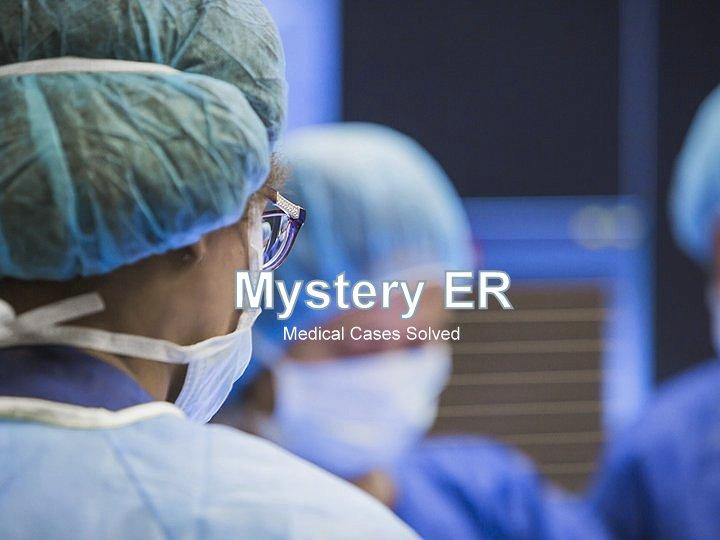 Mystery ER