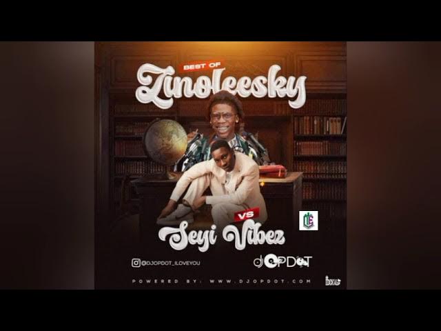 DJ OP Dot – Best Of Zinoleesky vs Seyi Vibez (Mix)