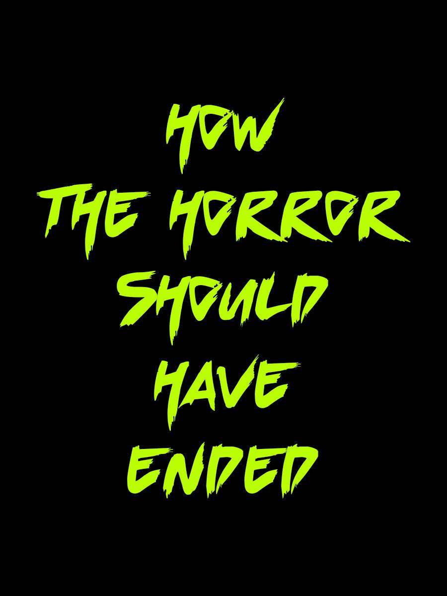 How the Horror Should Have Ended