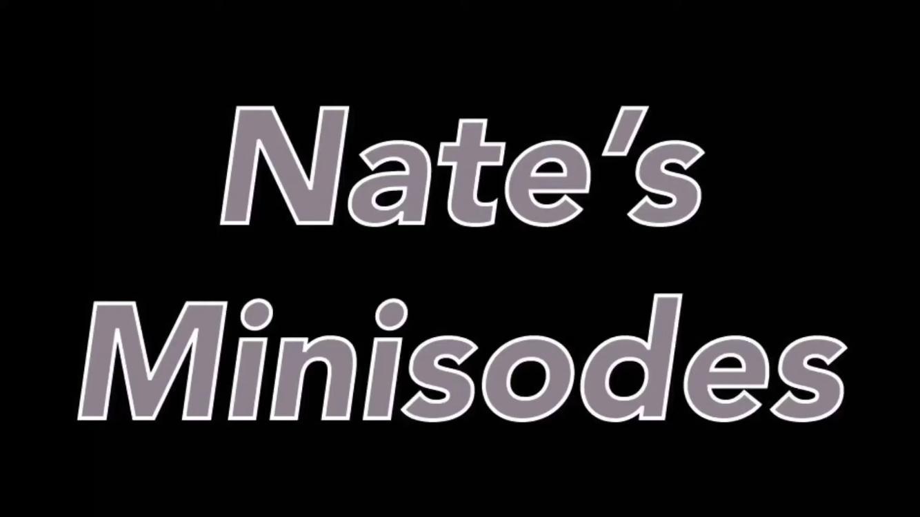 Nate's Minisodes