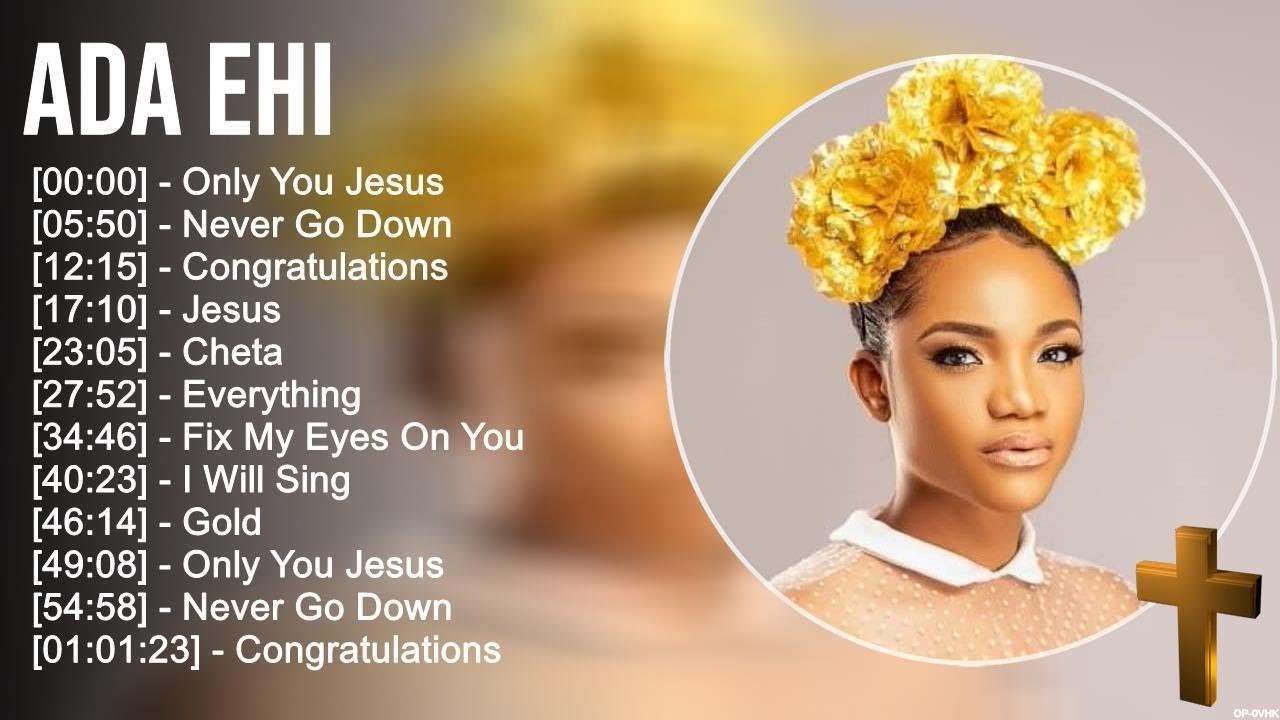 A d a E h i Greatest Hits ~ Top Praise And Worship Songs