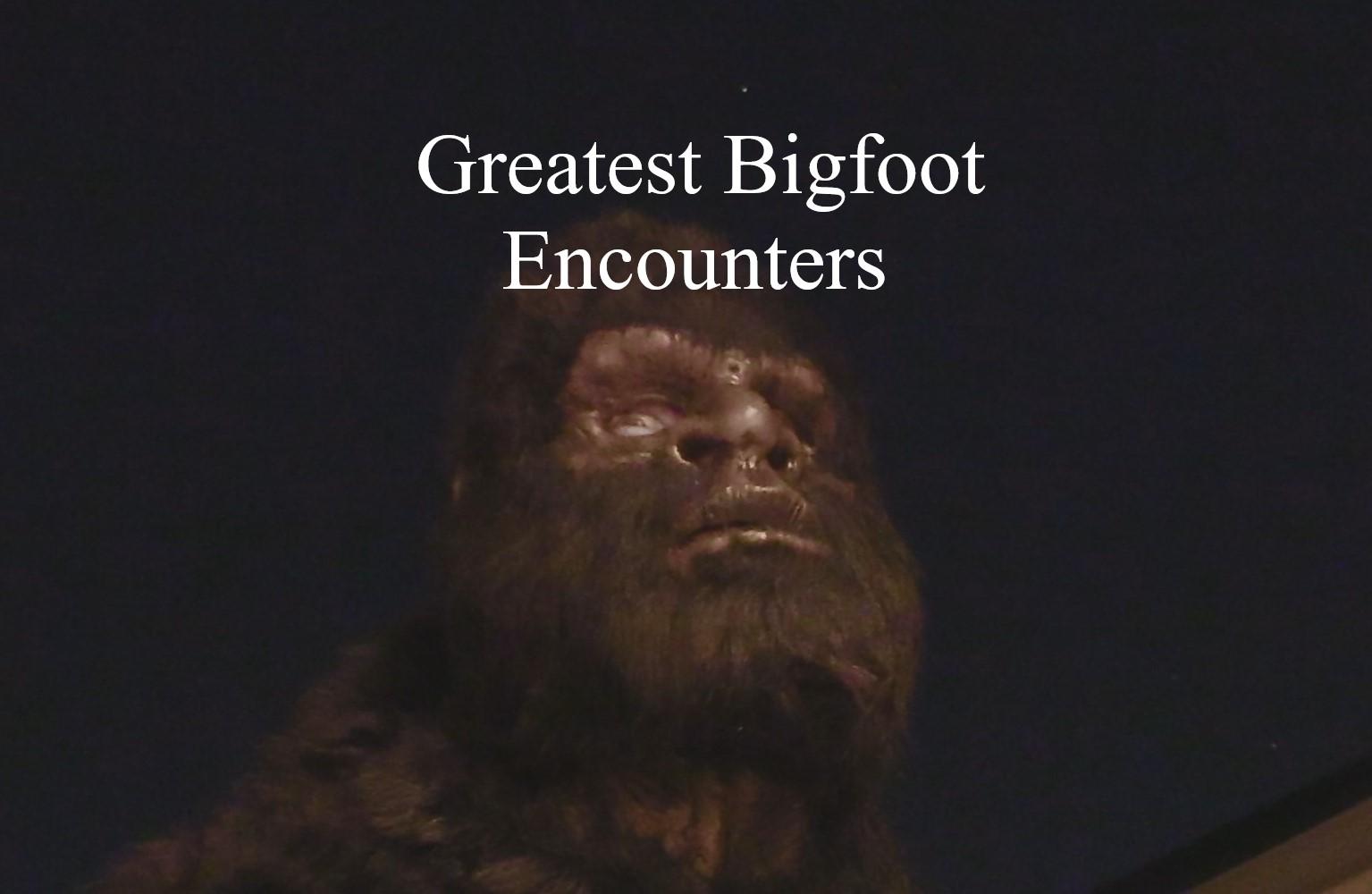Greatest Bigfoot Encounters