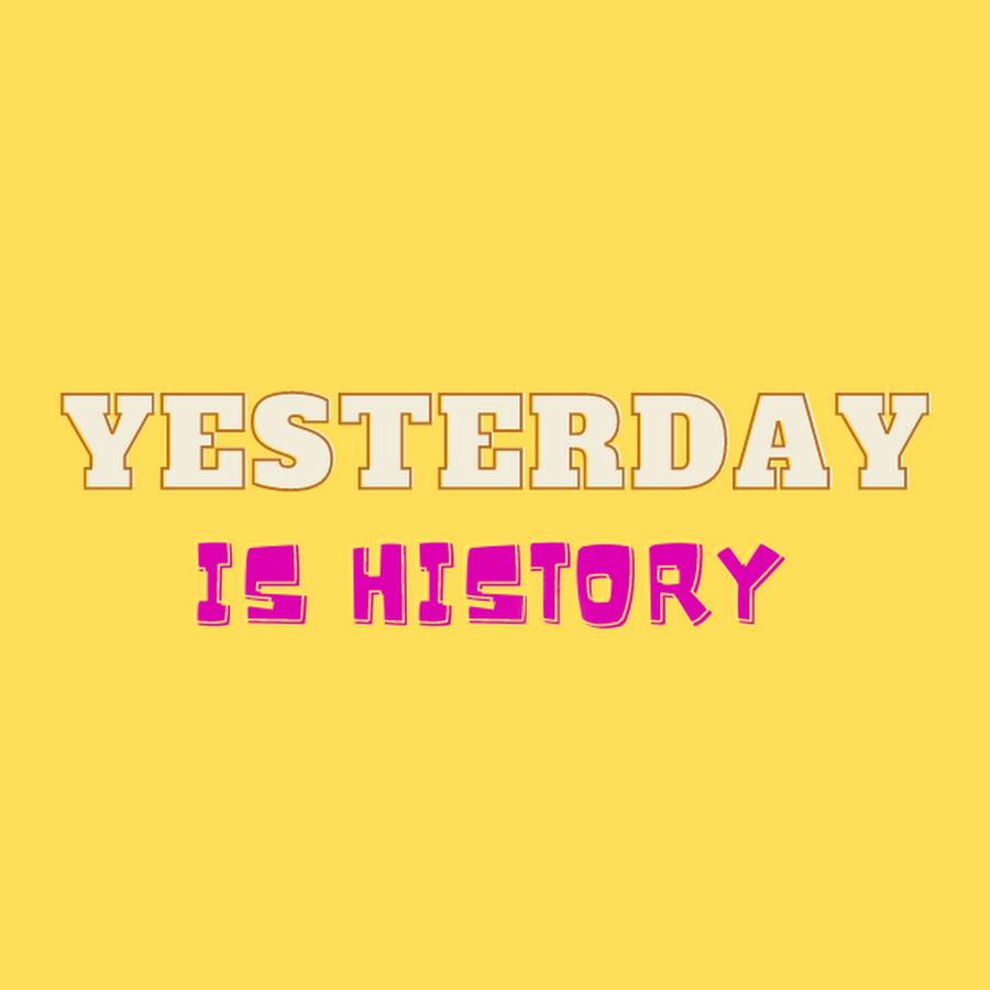 Yesterday Is History, Tomorrow Is a Mystery