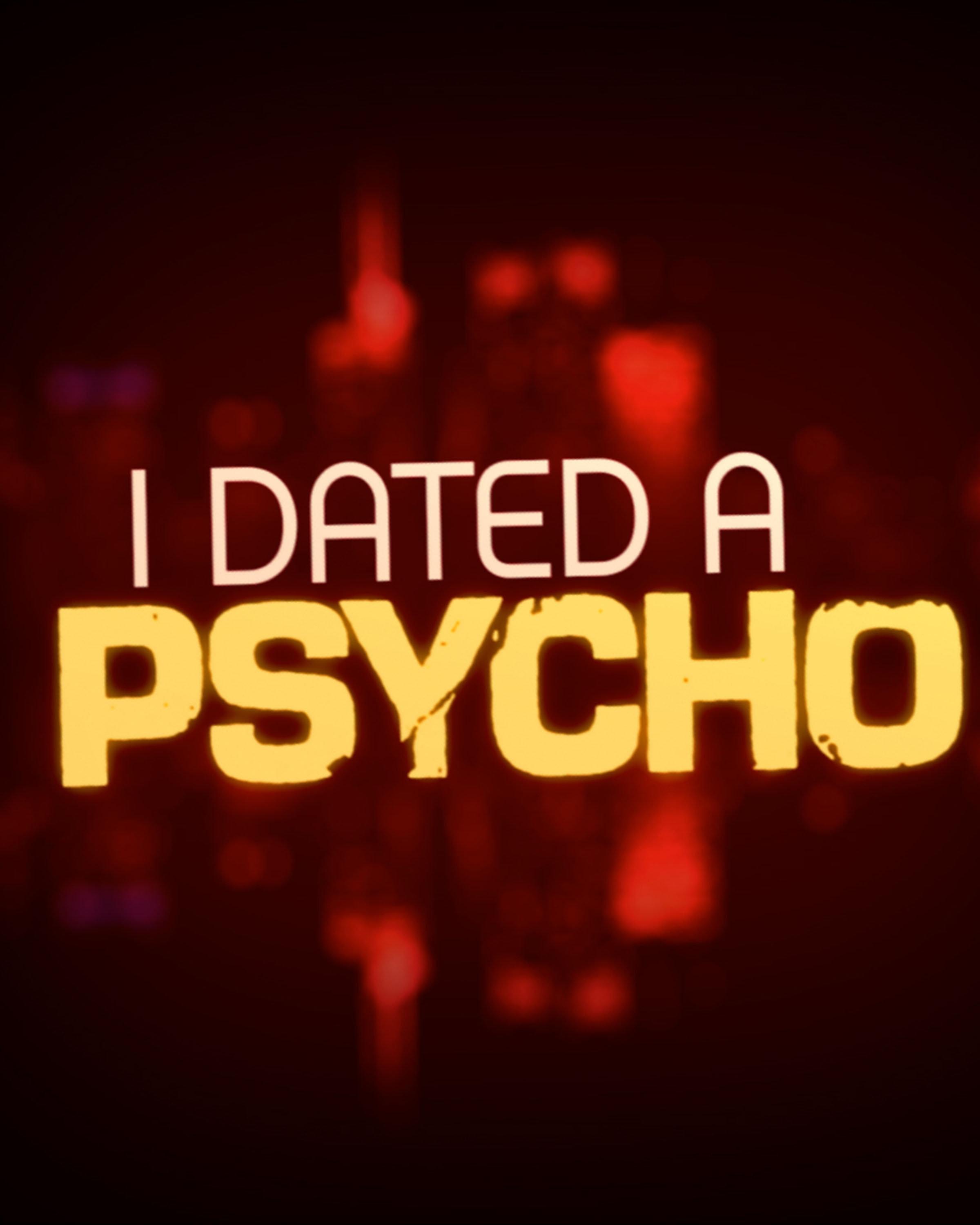 I Dated a Psycho