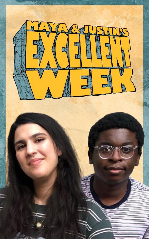Maya & Justin's Excellent Week