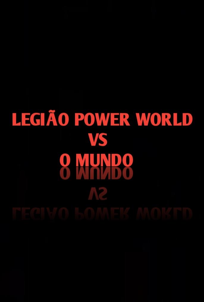 Legião Power World Vs O Mundo