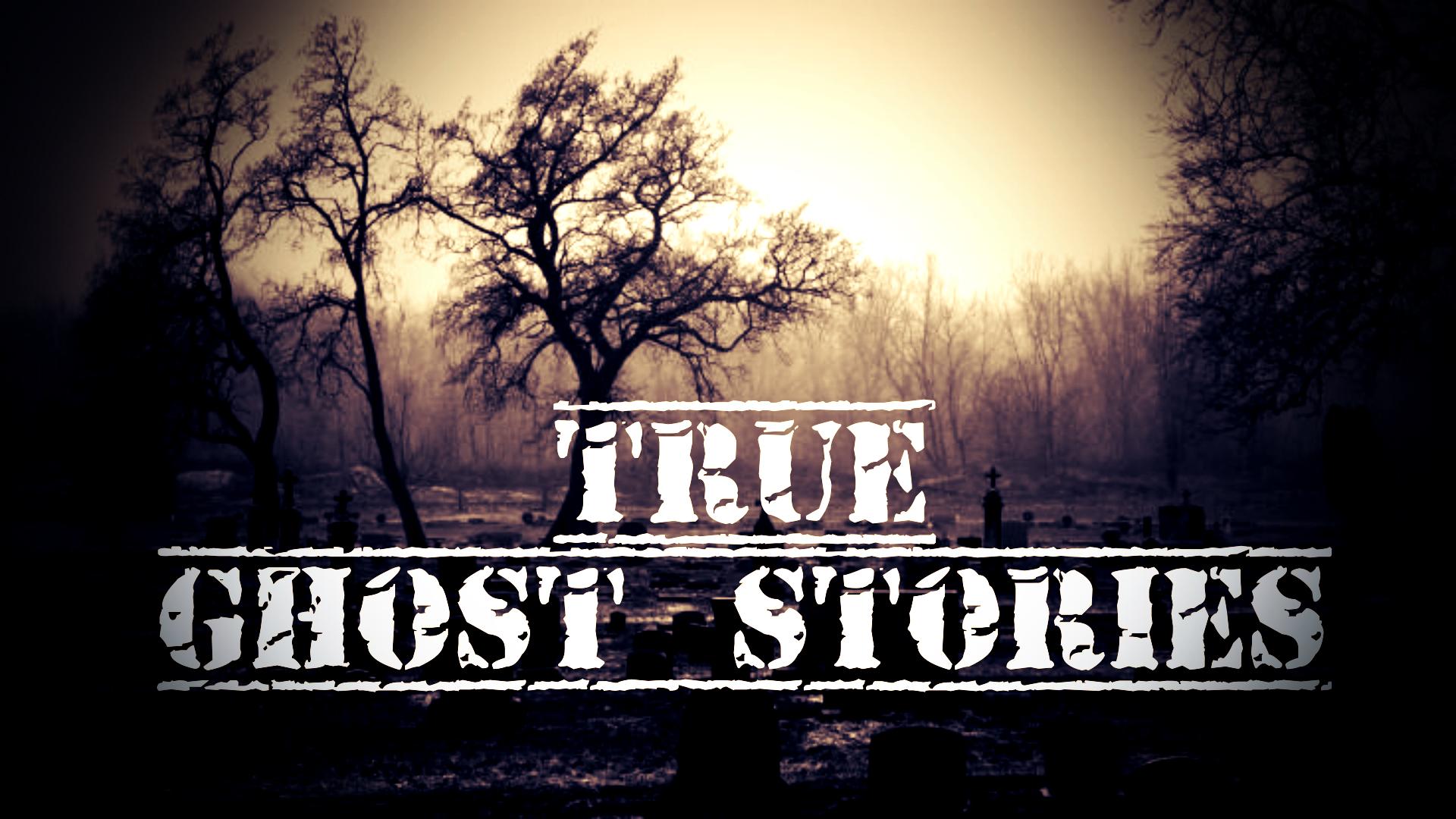 True Ghost Stories