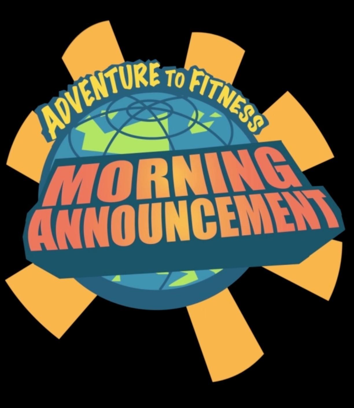 Adventure to Fitness' Morning Announcements