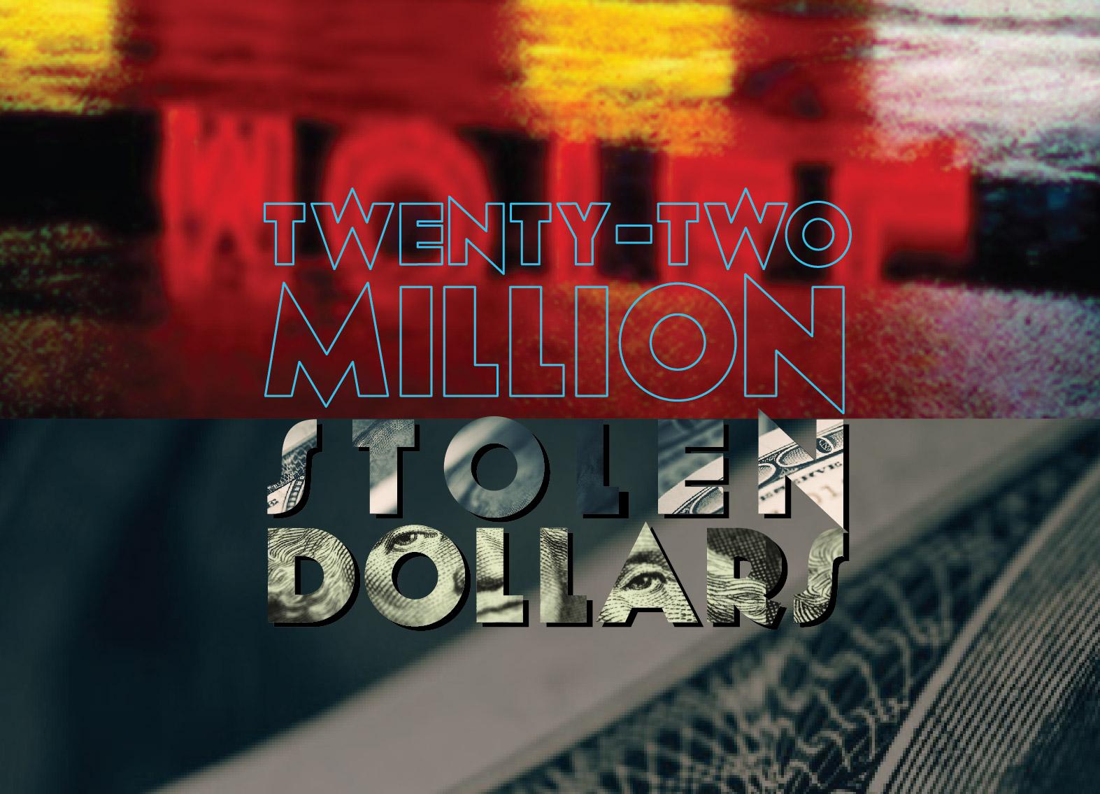 Twenty-Two Million Stolen Dollars