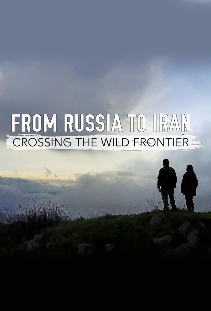 From Russia to Iran: Crossing Wild Frontier-S1E1