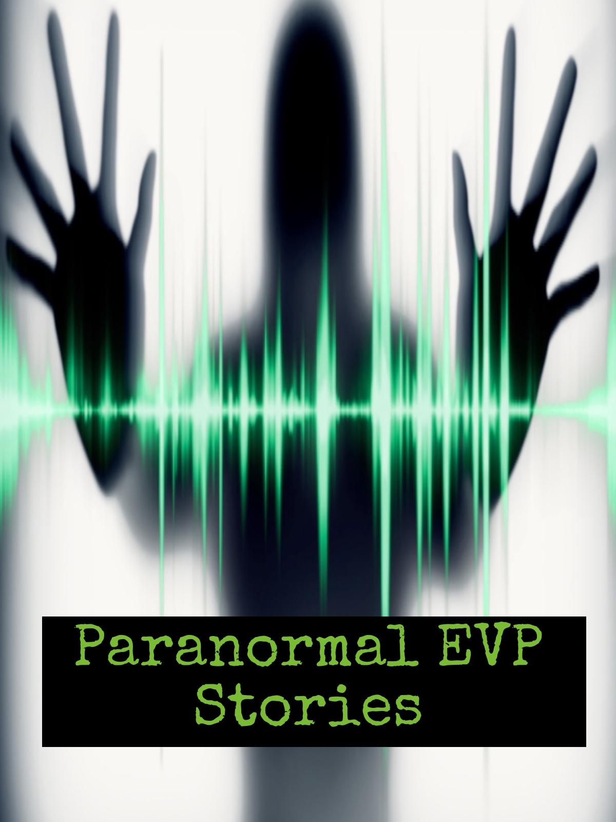 Paranormal EVP Stories