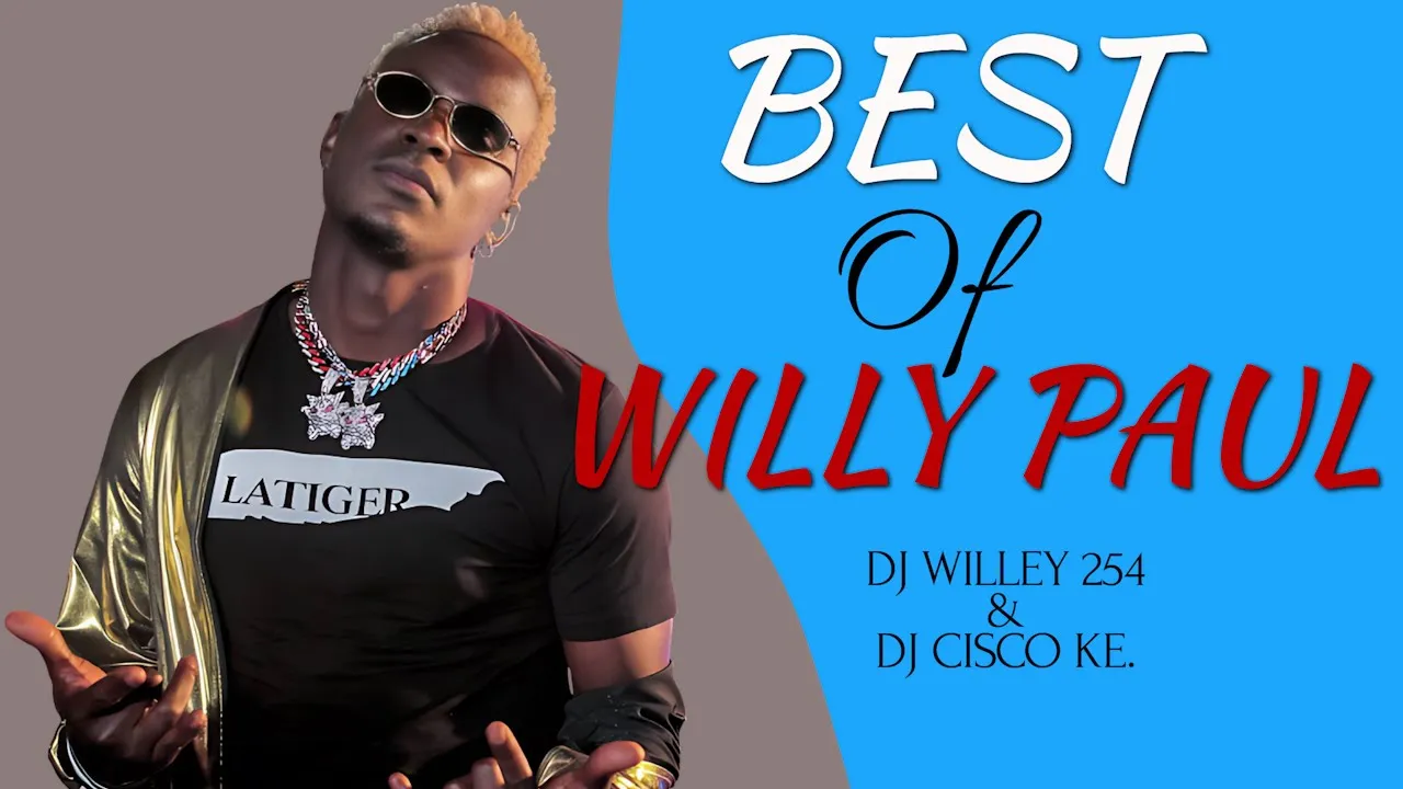 BEST OF WILLY PAUL MSAFI FT DJ WILLEY 254 & DJ CISCO KE-POPO- MY-WOMAN-UMEME, BEMBELEZE-FALL IN LOVE