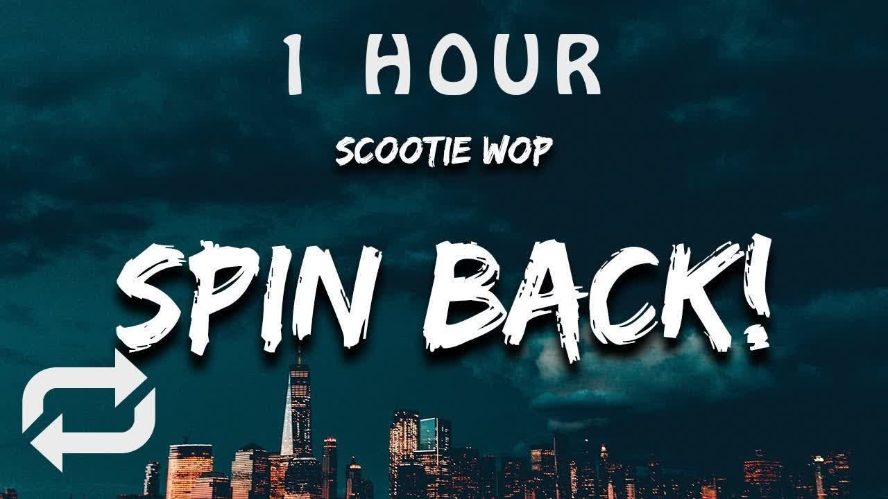 [1 HOUR  ] Scootie Wop - SPIN BACK (Lyrics) hold up i ain't with that devil trying to get his lic