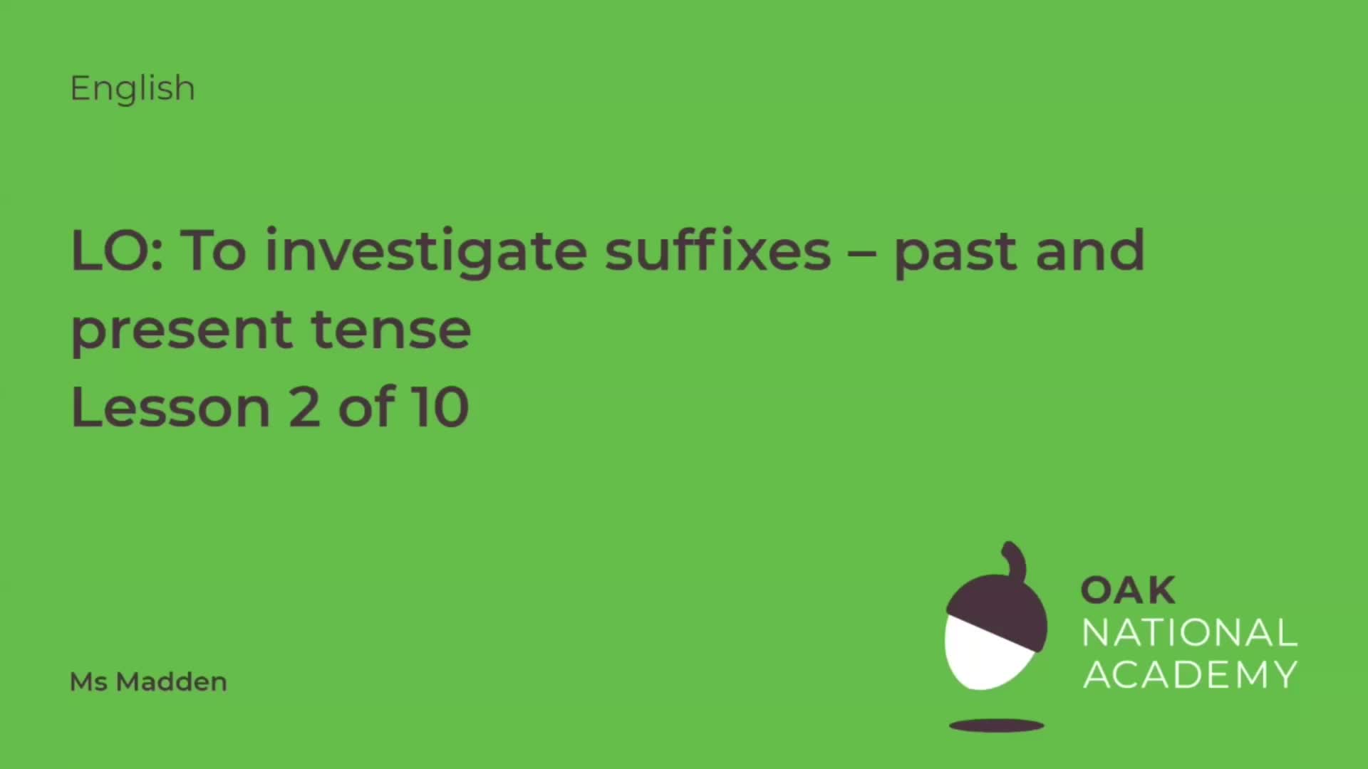 To investigate suffixes: Past and present tense
