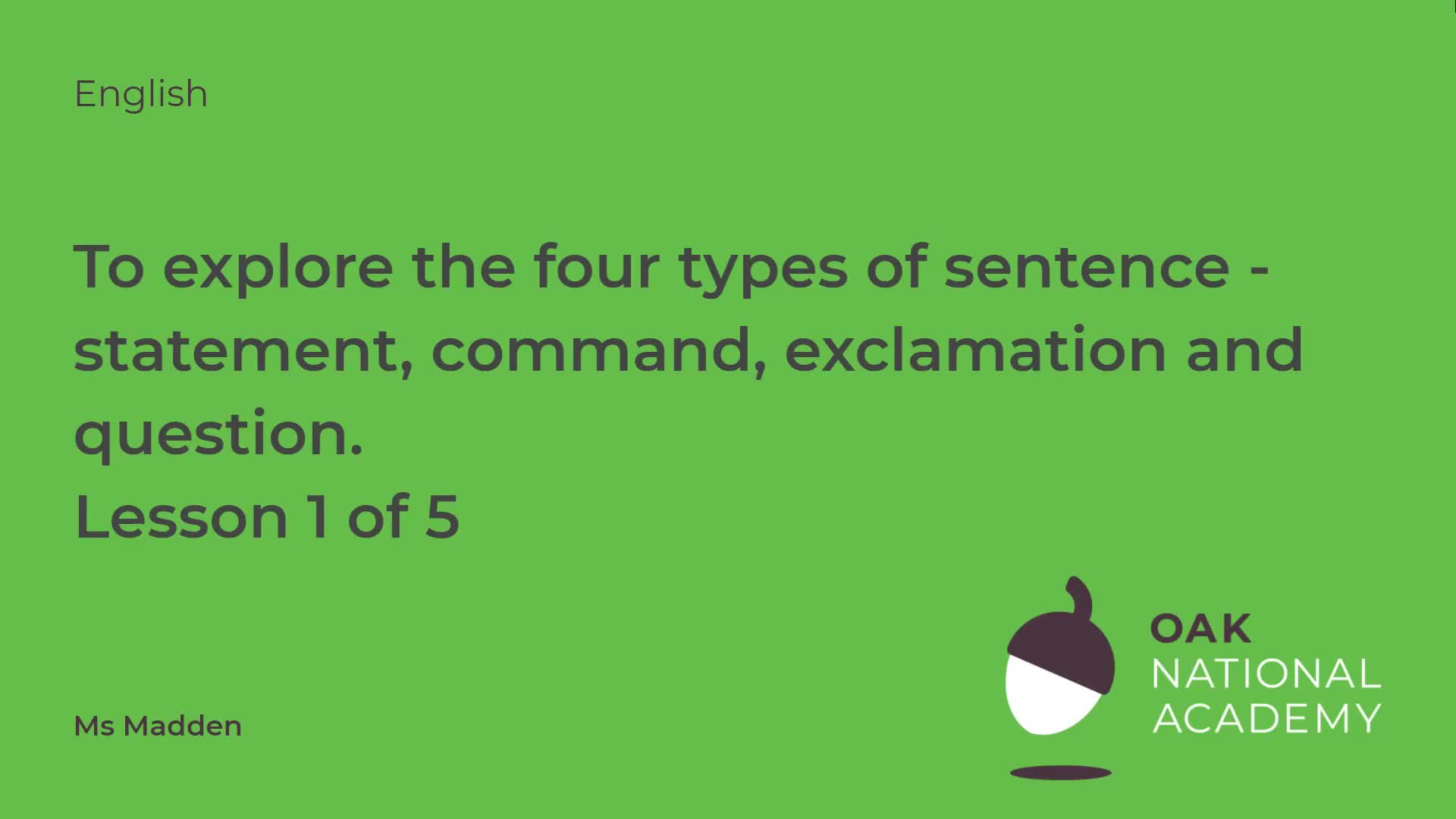 To explore the four types of sentence - statement, command, exclamation and question.