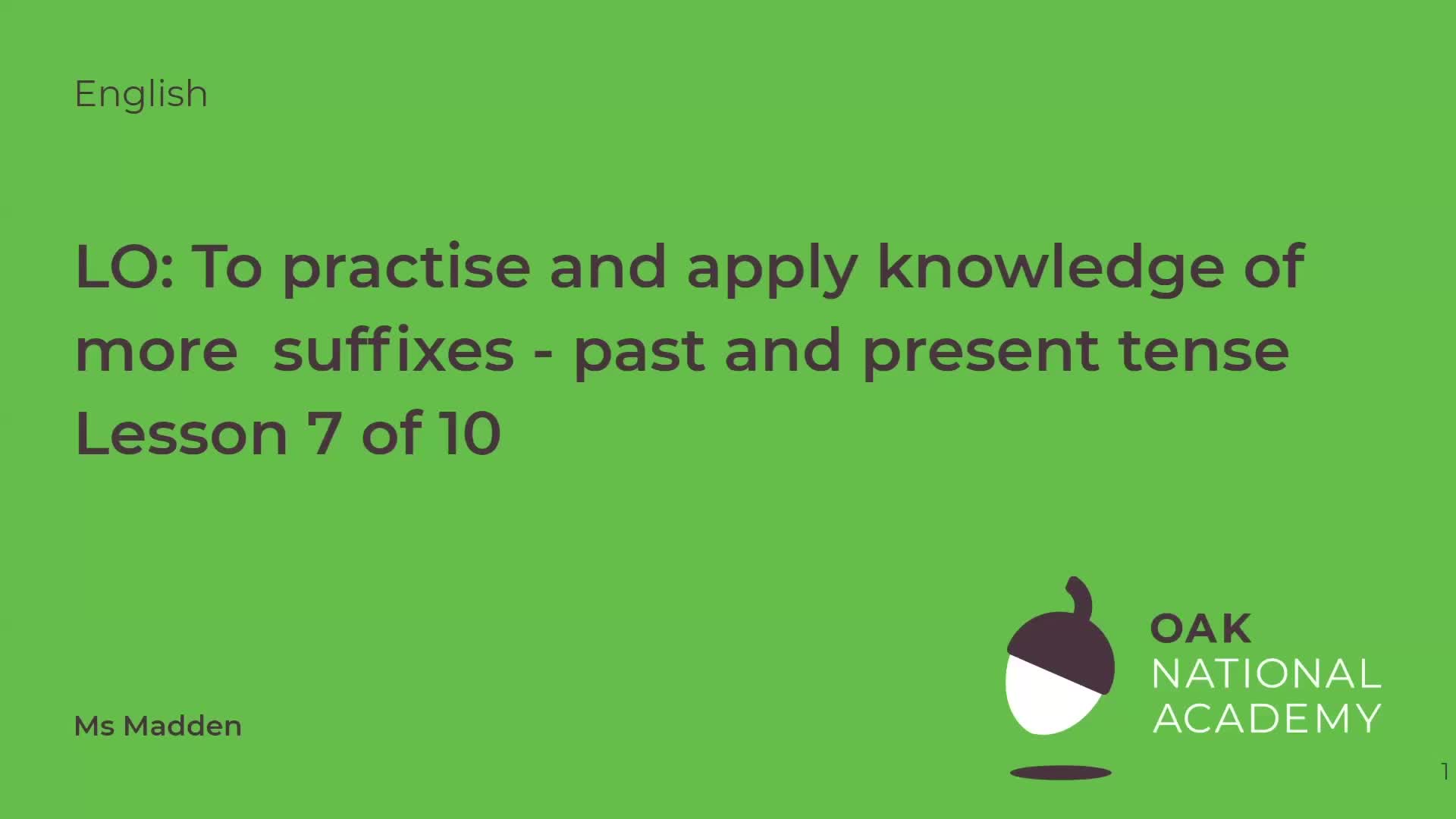 To practise and apply knowledge of more suffixes: Past and present tense, including test