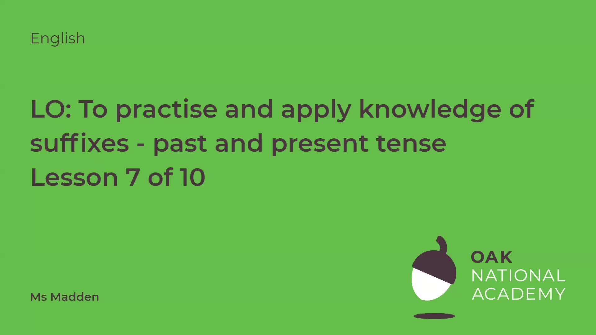 To practise and apply knowledge of suffixes: Past and present tense, including a test