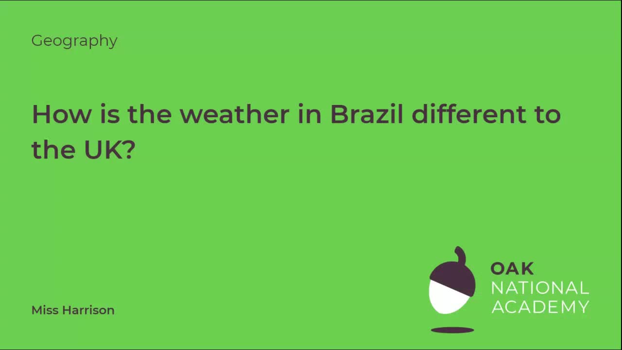 How is the weather in Brazil different than the UK?