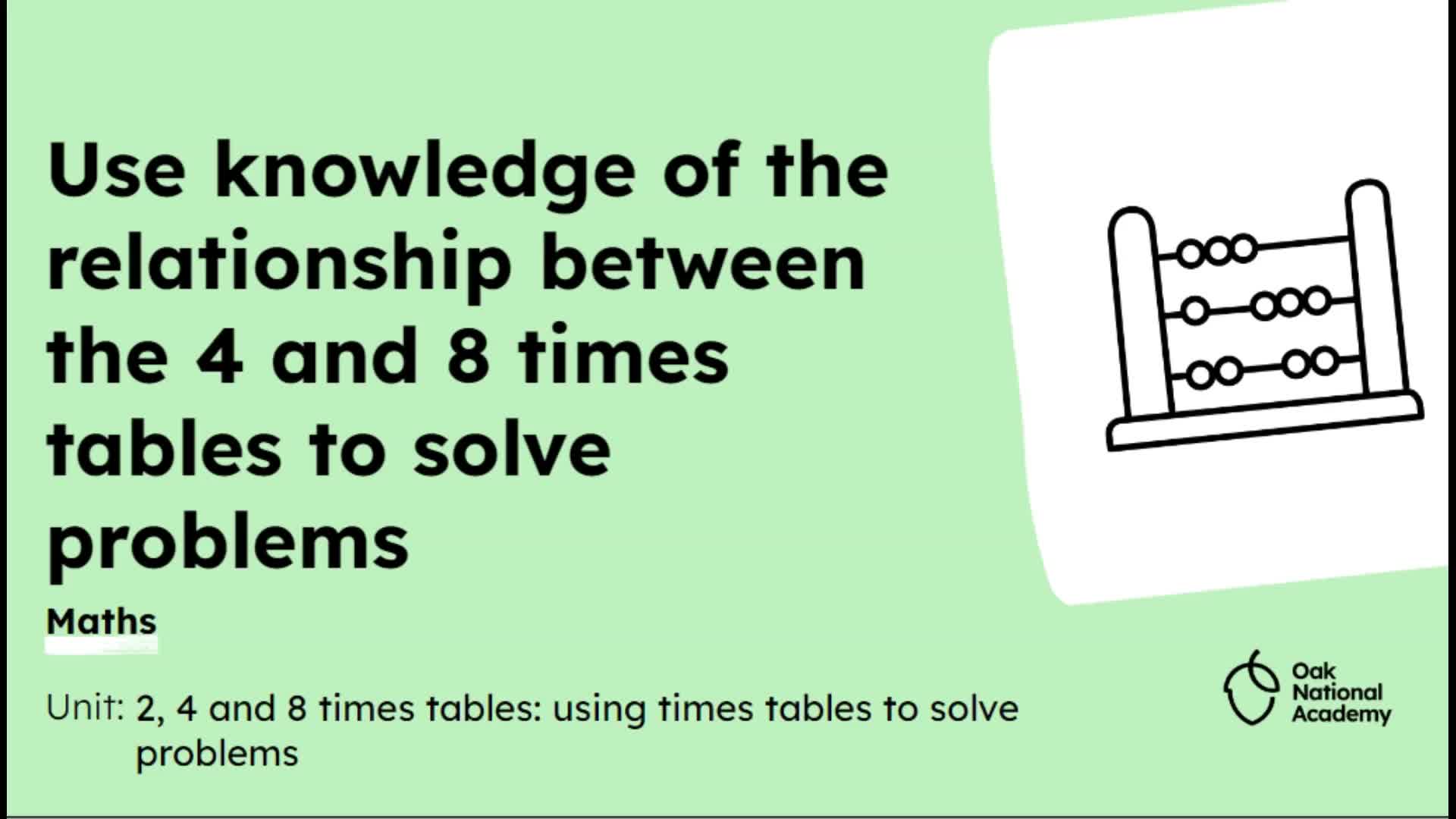 Use knowledge of the relationship between the 4 and 8 times tables to solve problems