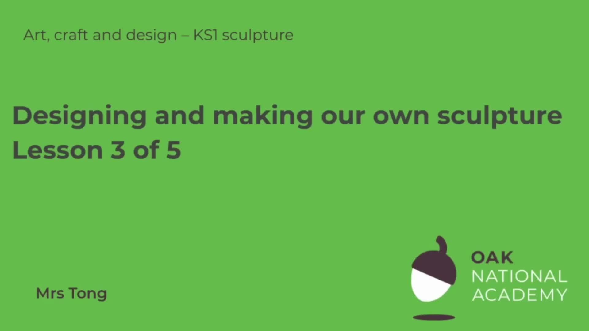 Designing and making our own sculpture.