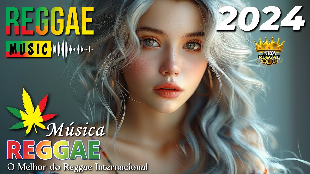 REGGAE REMIX 2024 INTERNACIONAL ♫ AS MELHORES DO REGGAE DO MARANHÃO ♫ MÚSICA REGGAE (SELEÇÃO TOP)