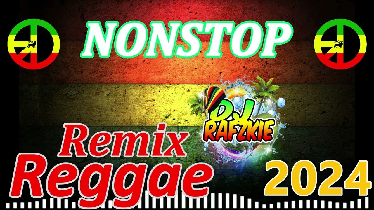 2024 REGGAE REMIX [ NONSTOP TREND ] FT, DJ RAFZKIE REMIX