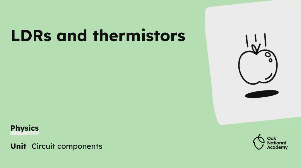 LDRs and thermistors