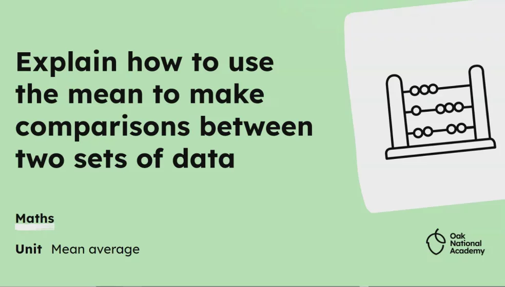 Explain how to use the mean to make comparisons between two sets of data