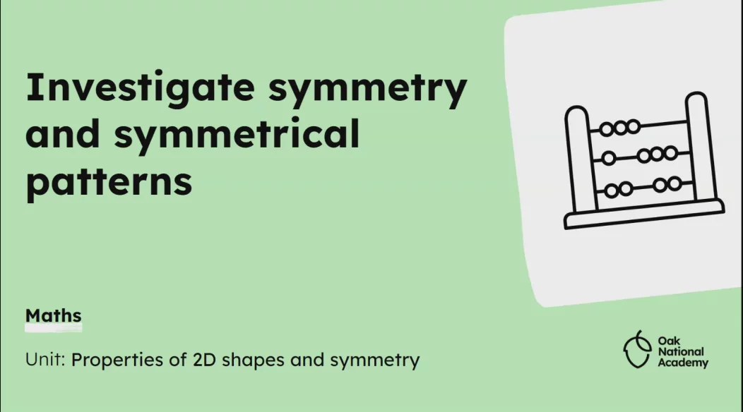 Investigate symmetry and symmetrical patterns