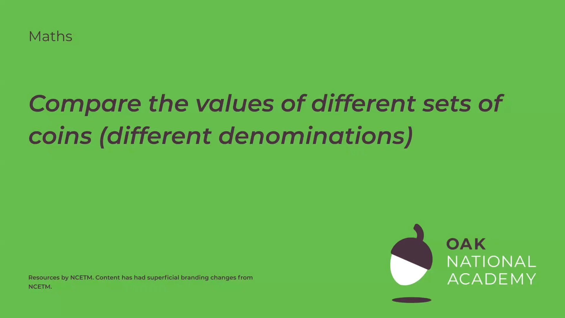 Compare the values of different sets of coins (different denominations)