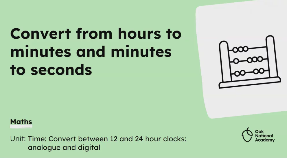 Convert from hours to minutes and minutes to seconds