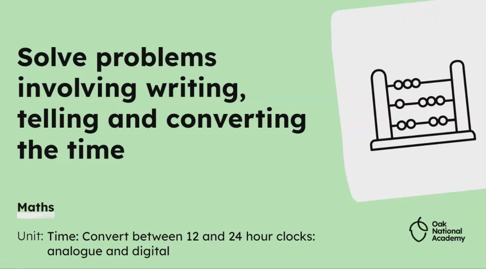 Solve problems involving writing, telling and converting the time