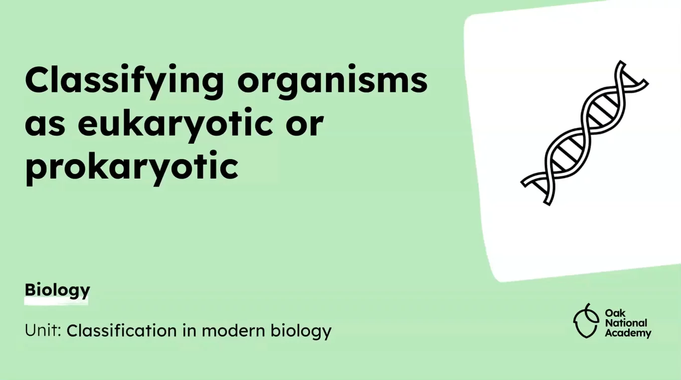 Classifying organisms as eukaryotic or prokaryotic