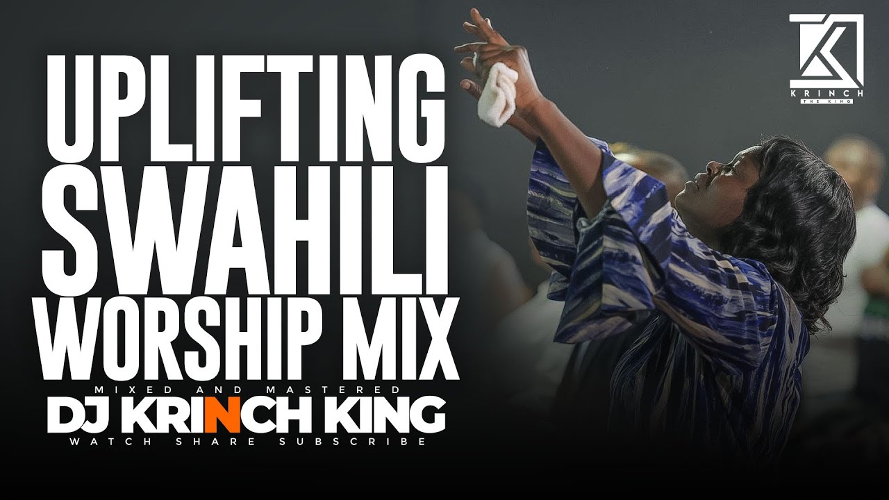 SWAHILI WORSHIP MIX OF ALL TIME | 50+ MIN OF NONSTOP WORSHIP GOSPEL MIX | DJ KRINCH KING