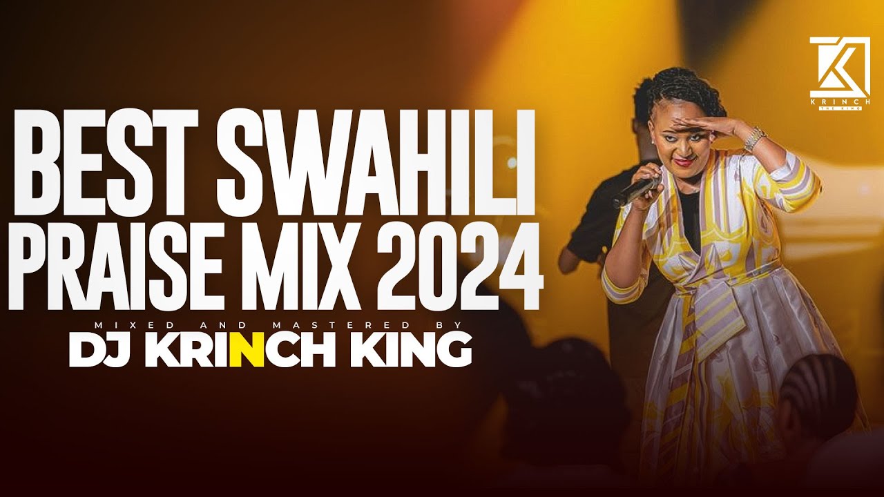 BEST SWAHILI PRAISE MIX 2024 | +40 MIN OF NONSTOP PRAISE GOSPEL MIX | DJ KRINCH KING