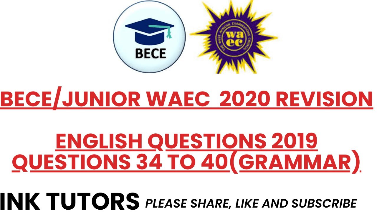 BECE 2020.BECE ENGLISH PAST QUESTIONS. Junior waec past questions on english 2019.Bece english 34-40