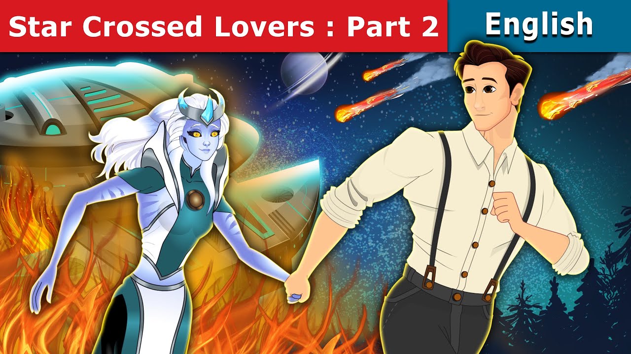Star Crossed Lovers Part 2 | Stories for Teenagers | @EnglishFairyTales