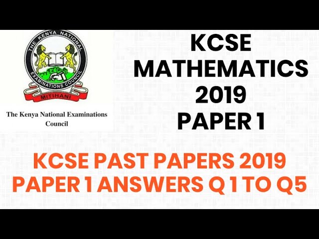KCSE 2020. KCSE MATHEMATICS PAPER 1 2019. kcse past papers mathematics. KCSE MATHS PAPER1 Q1 - Q5.