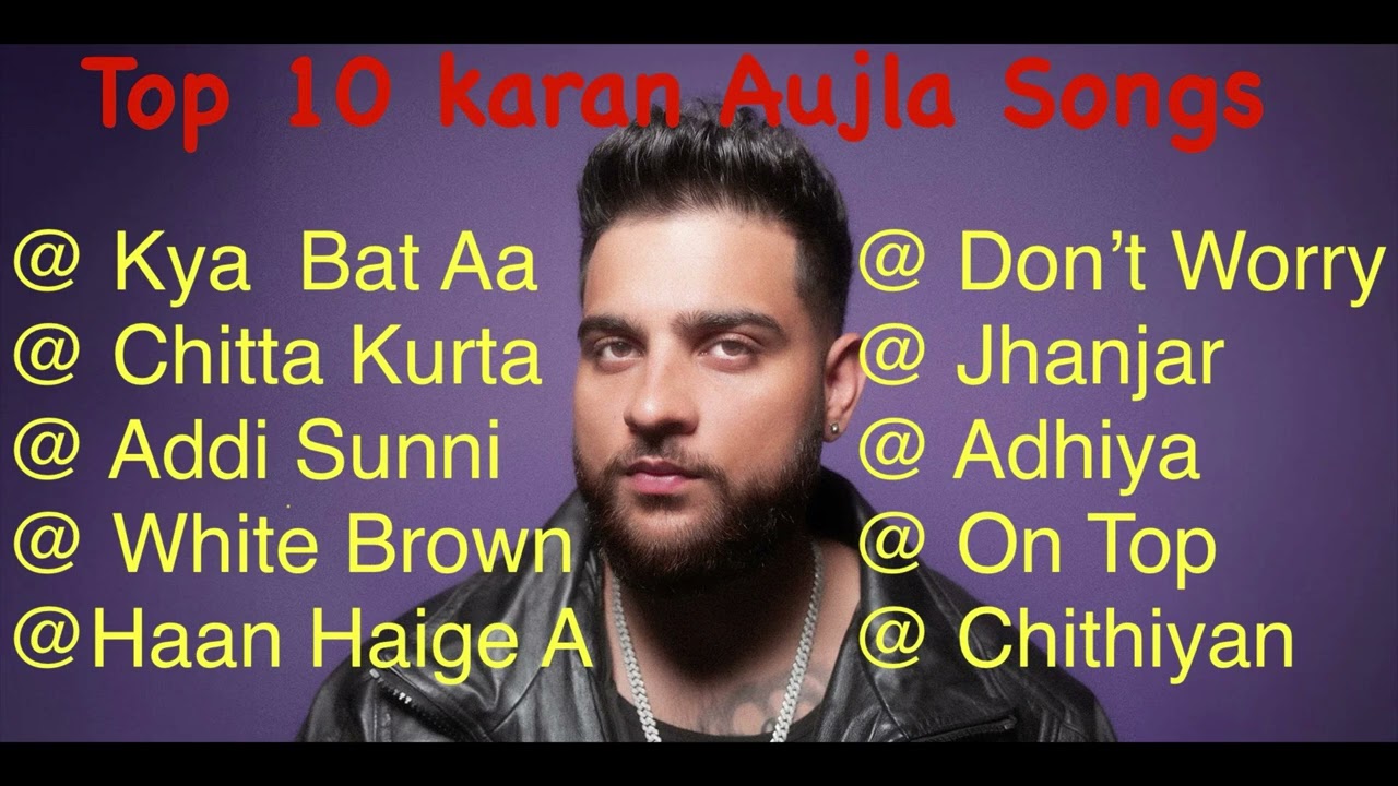 Karan Aujla Top 10 Songs,| Best Punjabi Songs, Karan Aujla Songs.