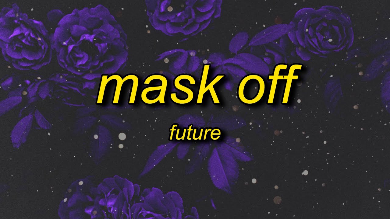 Future - Mask Off (Lyrics) | mask on f it mask off