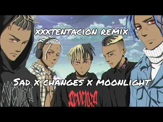 xxxtentacion - SAD! x Changes x Moonlight (original remix)