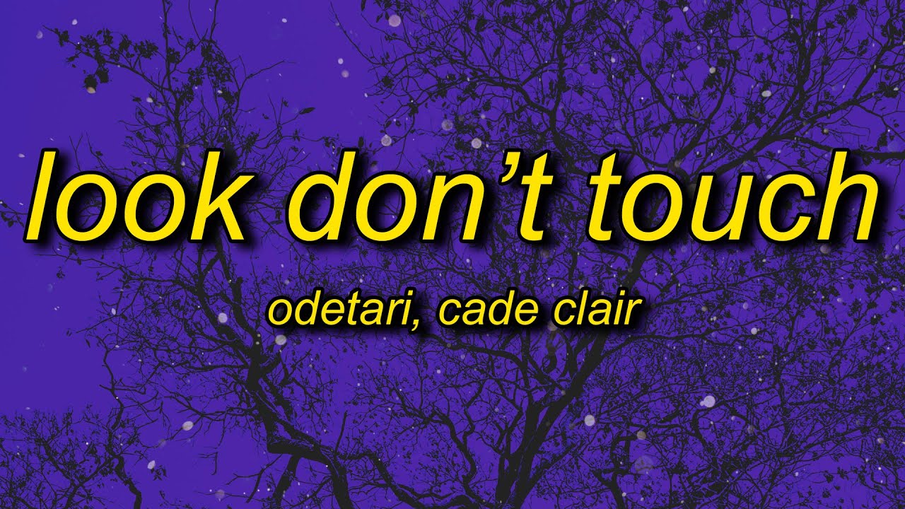 ODETARI - LOOK DON'T TOUCH (feat. cade clair) Lyrics