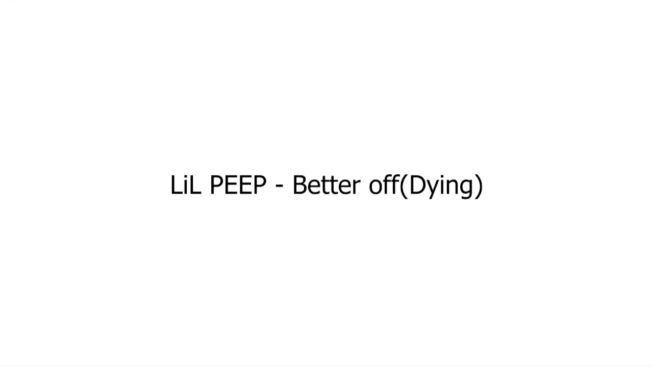 LiL PEEP - Better off(Dying)(Lyrics)