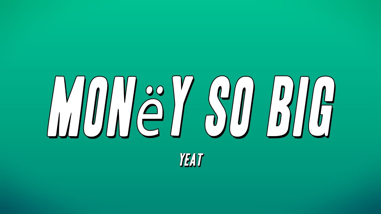 Yeat - Monëy So Big (Lyrics)