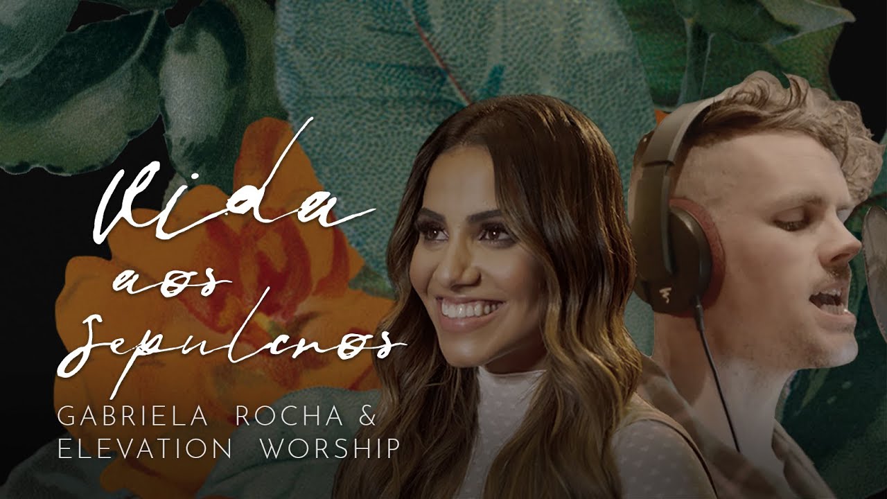 GABRIELA ROCHA FEAT. ELEVATION WORSHIP - VIDA AOS SEPULCROS (CLIPE OFICIAL)