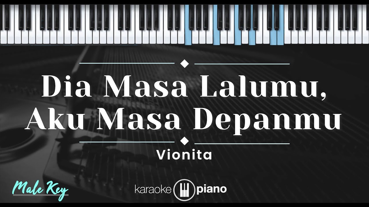 Dia Masa Lalumu, Aku Masa Depanmu – Vionita (KARAOKE PIANO - MALE KEY)