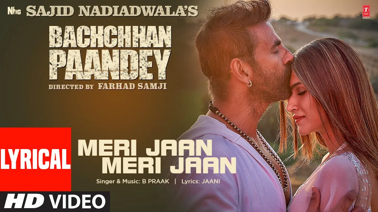 Meri Jaan Meri Jaan (Lyrical) Bachchhan Paandey | Akshay, Kriti, B Praak, Jaani | Farhad S Bhushan K