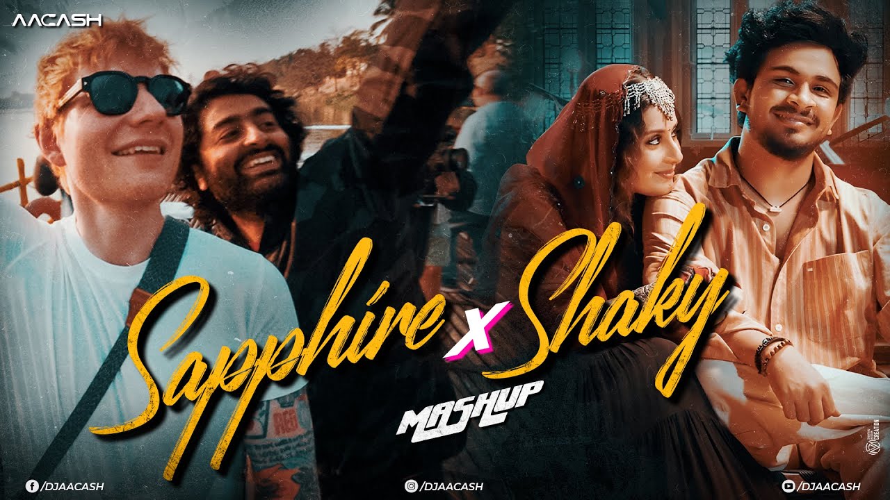 Sapphire X Shaky Shaky Mashup | Ed Sheeran | Arijit Singh | Ishq Hai | Sanju Rathod | DJ Aacash