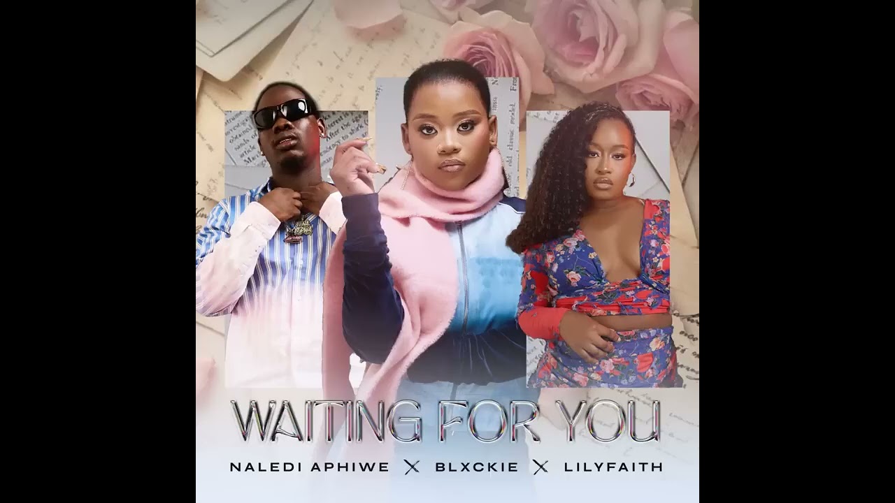 Waiting for you - Naledi Aphiwe (feat Blxkie & Lilyfaith